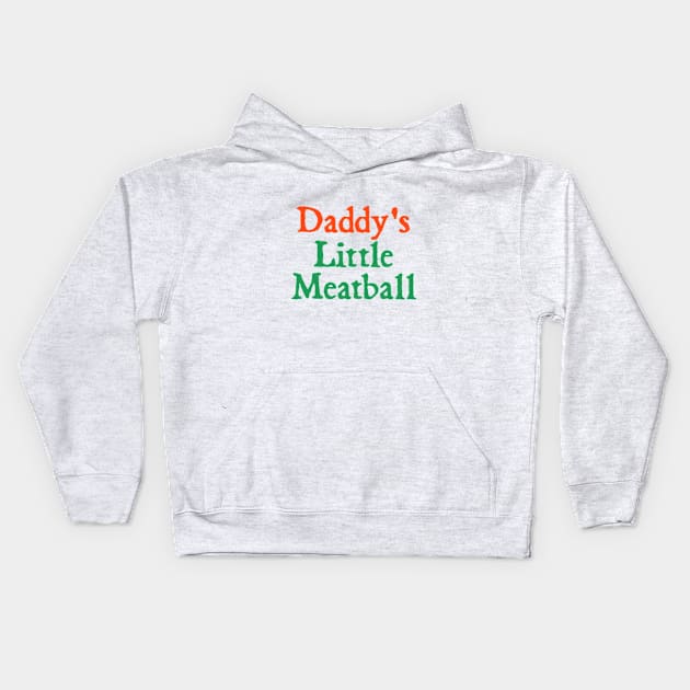 Daddy Little Meatball Italian Funny Daddy Little Meatball Father’s Day Kids Hoodie by  hal mafhoum?